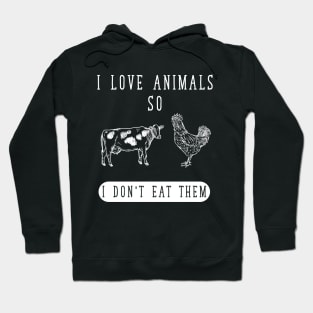I love animals so I don't eat them Hoodie
